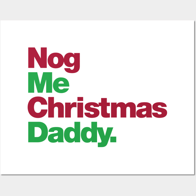 Nog Me Christmas Daddy Wall Art by Friend Gate